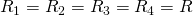 R_1=R_2=R_3=R_4=R
